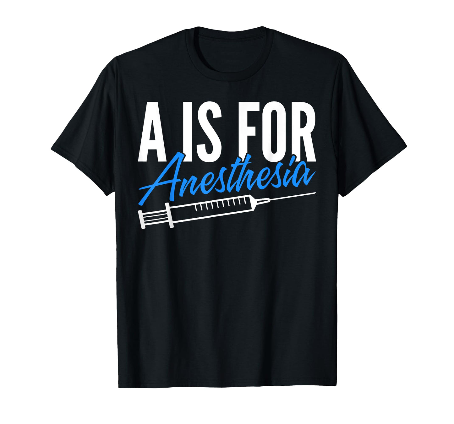 Anesthesiologist Anesthesiology A Is For Anesthesia T-Shirt