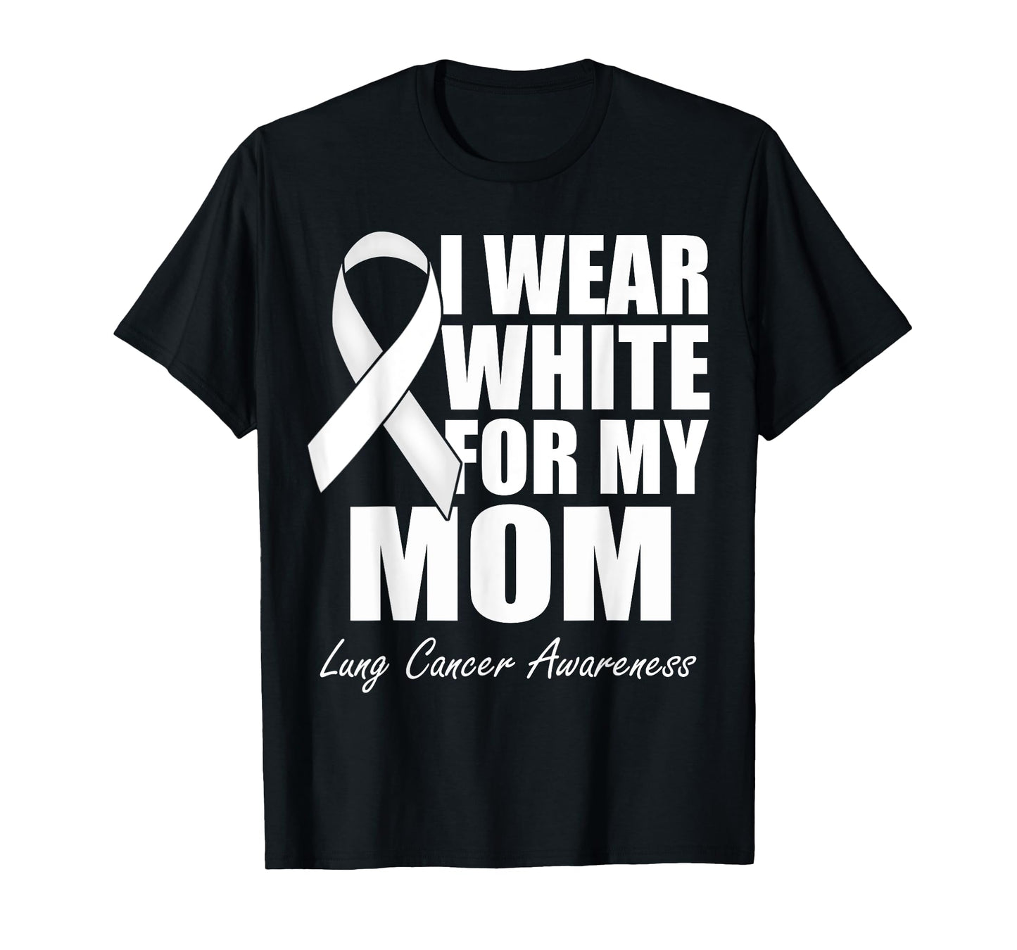 I Wear White For My Mom Lung Cancer Awareness T-Shirt