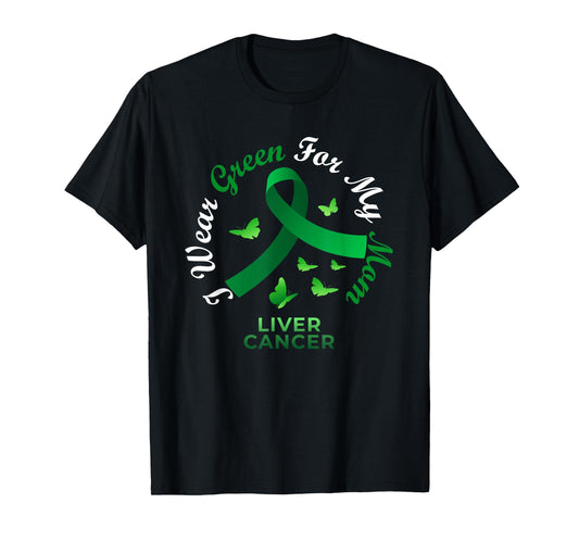 I Wear Green For My Mom Liver Cancer Awareness T-Shirt