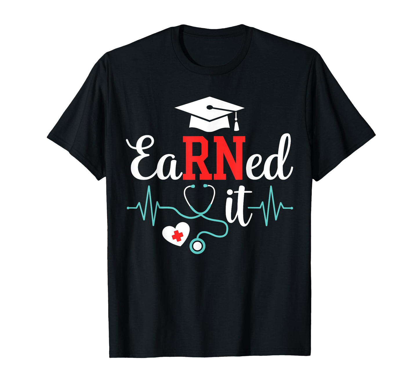 Earned it nurse graduation for RN graduate nursing school T-Shirt