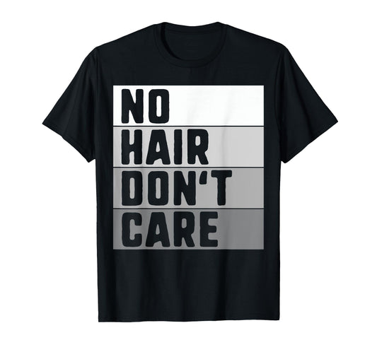 No Hair Don't Care Shirt T-Shirt