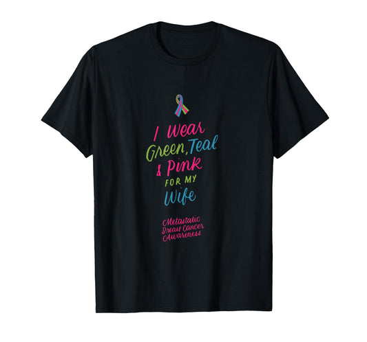 I Wear Green Teal Pink for My Wife Metastatic Breast Cancer T-Shirt