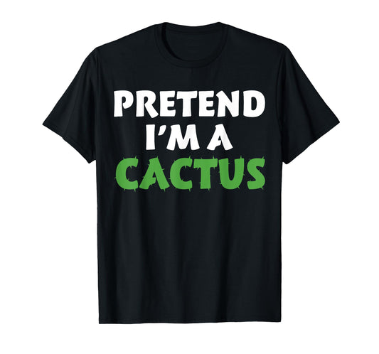 Cactus Shirts Funny Halloween Costume Pretend I'm A Cactus T-Shirt