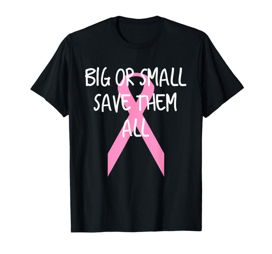 Breast Cancer Awareness Big or Small Save Them All T-Shirt
