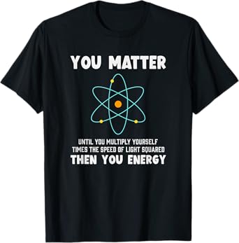 Engineer Physics Relativity Equation Einstein You Matter T-Shirt