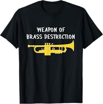 WEAPON OF BRASS DESTRUCTION - trumpet gift, Funny trumpet T-Shirt