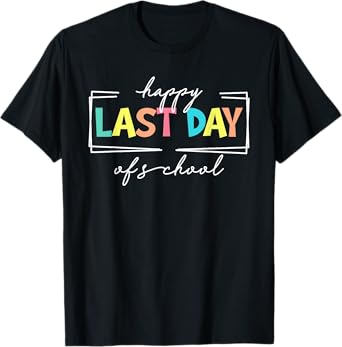 Happy Last Day of School Shirt Men Women Teacher Student T-Shirt