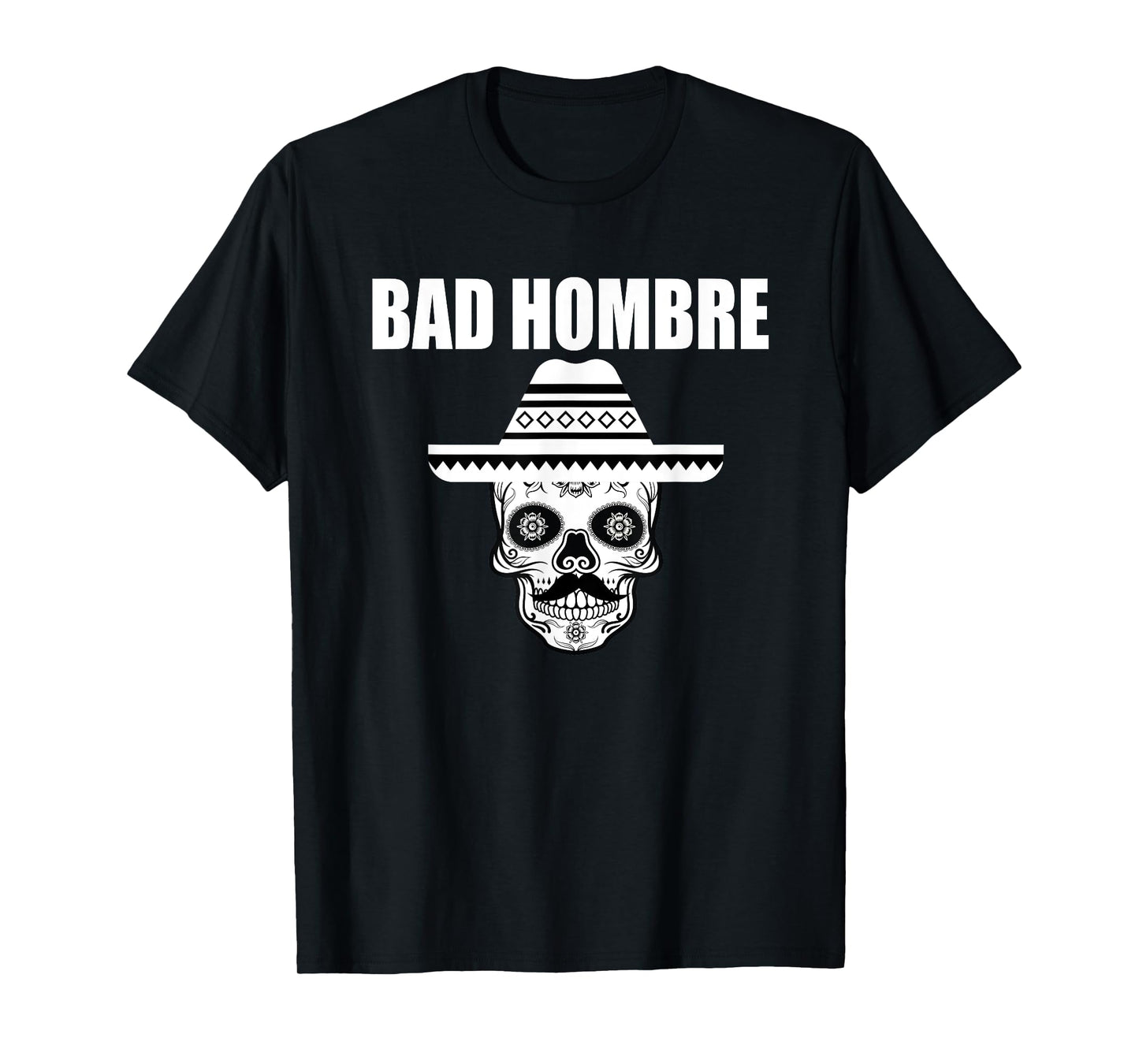 Bad Hombre Sugar Skull Cinco de Mayo Mexican Outlaw T-Shirt