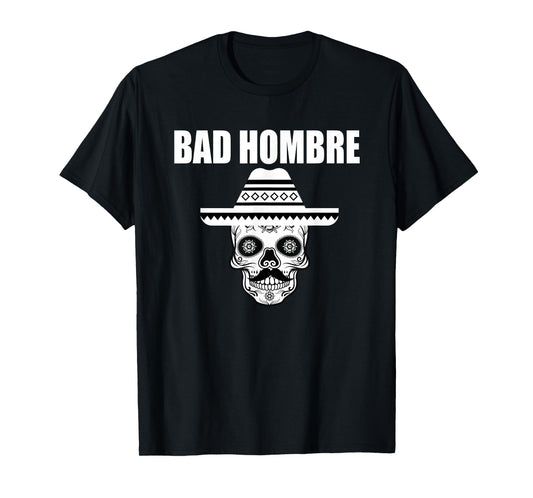 Bad Hombre Sugar Skull Cinco de Mayo Mexican Outlaw T-Shirt