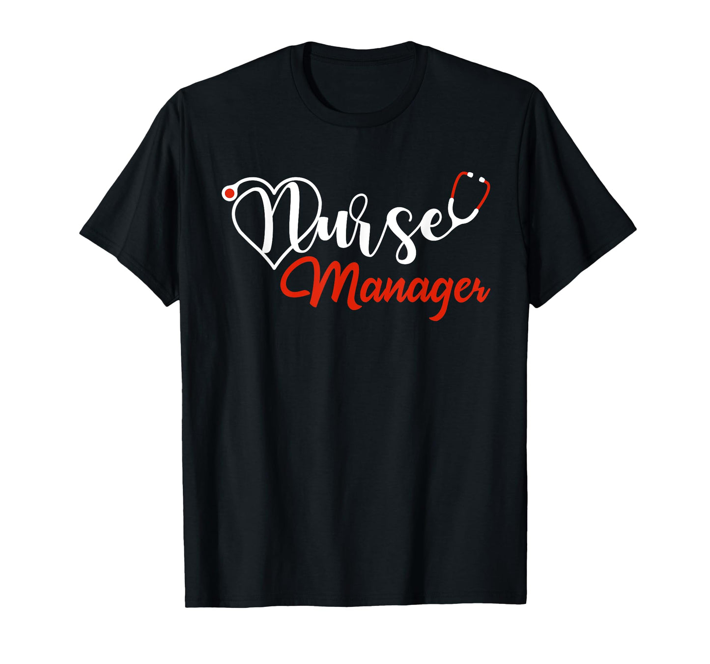 Nurse Manager Stethoscope Love Heart Nurse Manager Nursing T-Shirt