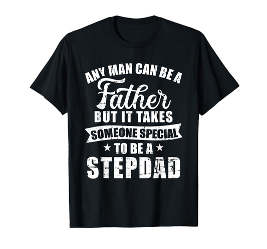 Any man can be a father but someone special stepdad T-Shirt