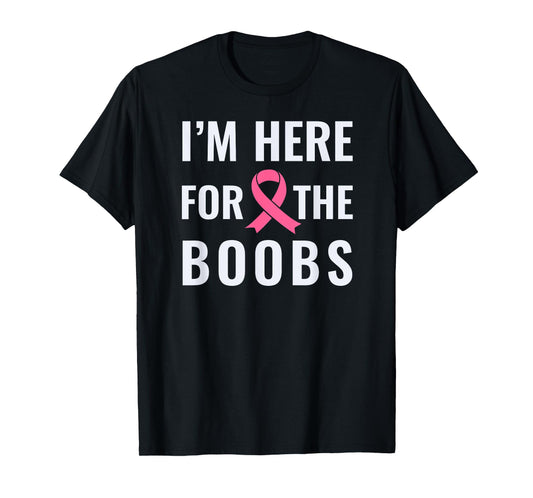 I'm here for the boobs shirt T-Shirt