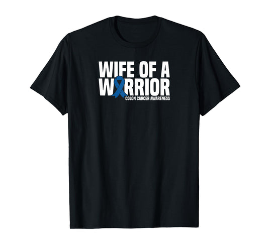 Wife of a Warrior Blue Ribbon Colon Cancer Awareness T-Shirt