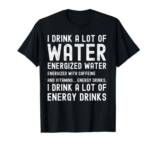 Funny Energy Drink Lover Joke I Drink A Lot Of Energy Drinks T-Shirt