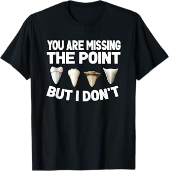 Funny Shark Teeth Collector - You Are Missing The Point T-Shirt