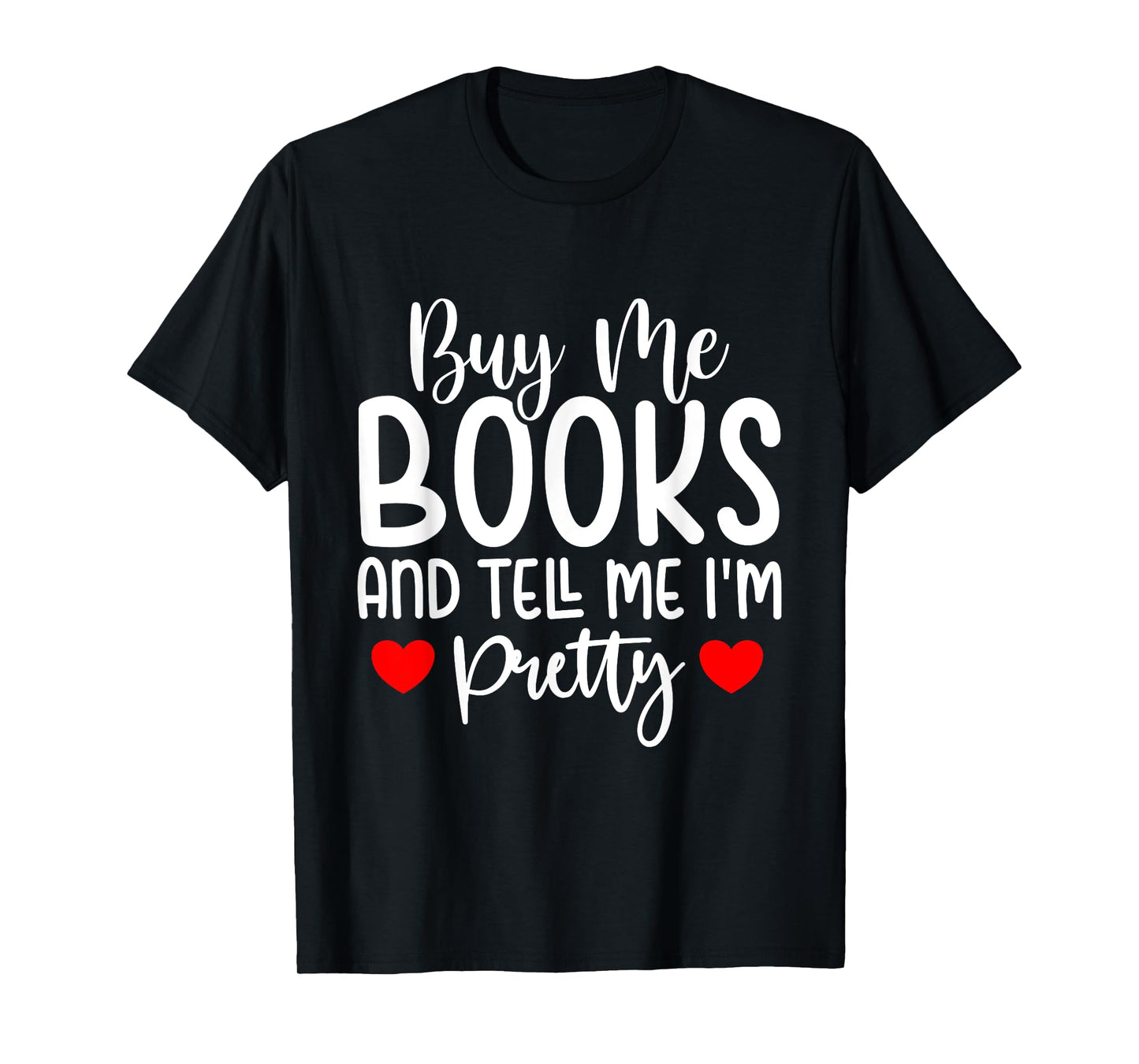 Buy Me Books And Tell Me I'm Pretty T-Shirt