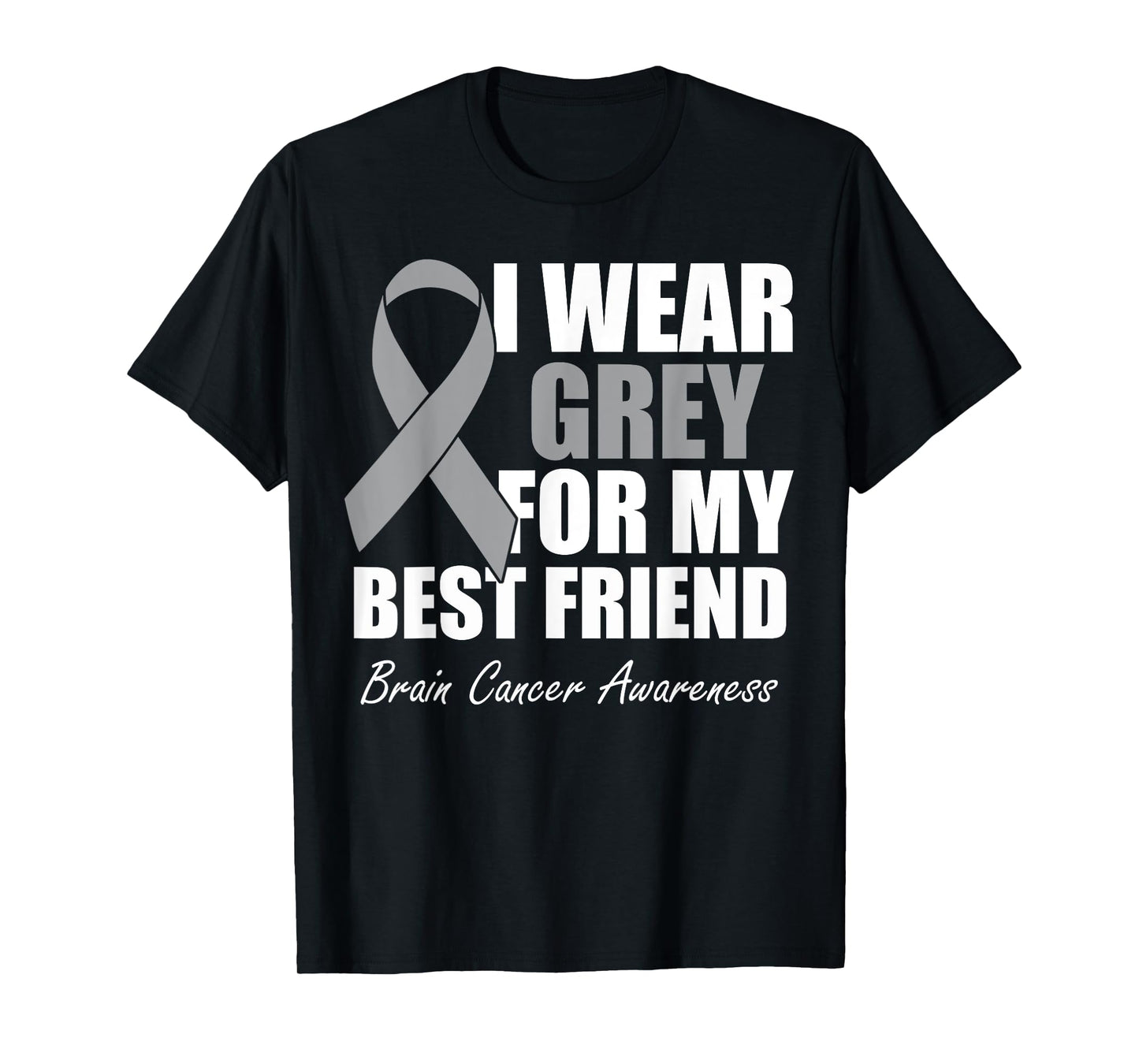 I Wear Grey For My Best Friend Brain Cancer Awareness T-Shirt