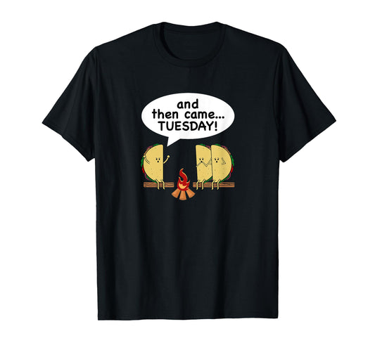 And Then Came...Tuesday! Funny Taco Tuesday T-Shirt