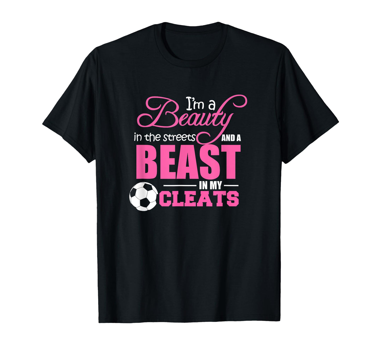 Beauty in the streets Beast in my Cleats Soccer T-Shirt Gift T-Shirt