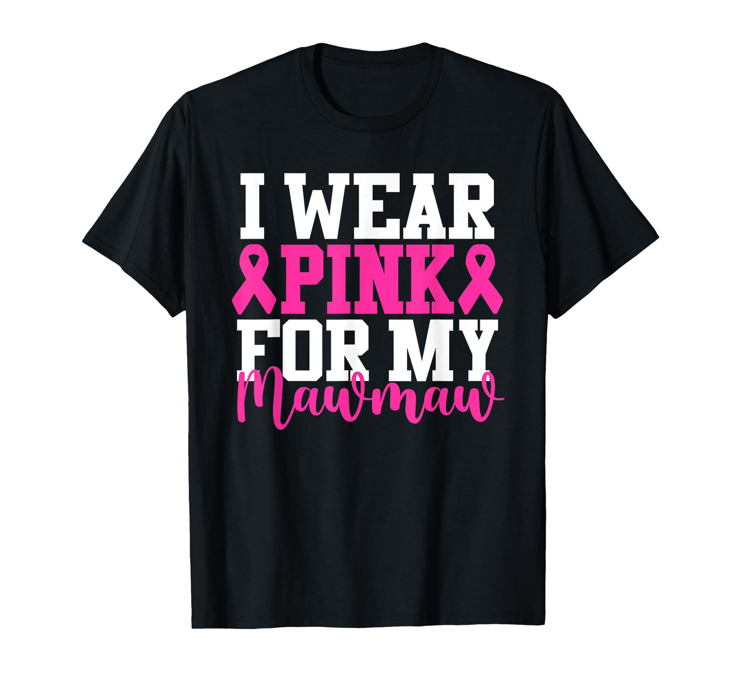 I Wear Pink For My Mawmaw Breast Cancer Awareness T-Shirt