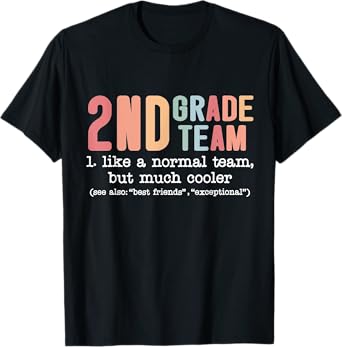 Teacher 2ND grade team like a normal team but much cooler T-Shirt