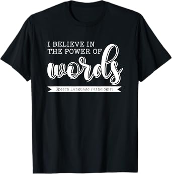 I Believe in the Power of Words Speech Pathologist SLP Gift T-Shirt