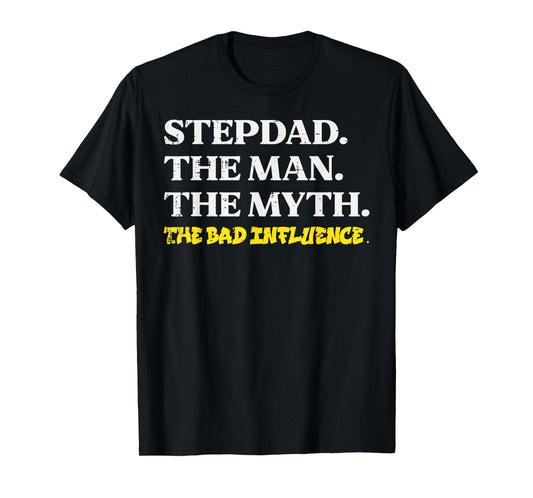 Stepdad Man Myth Bad Influence Funny Step Dad Fathers Day T-Shirt