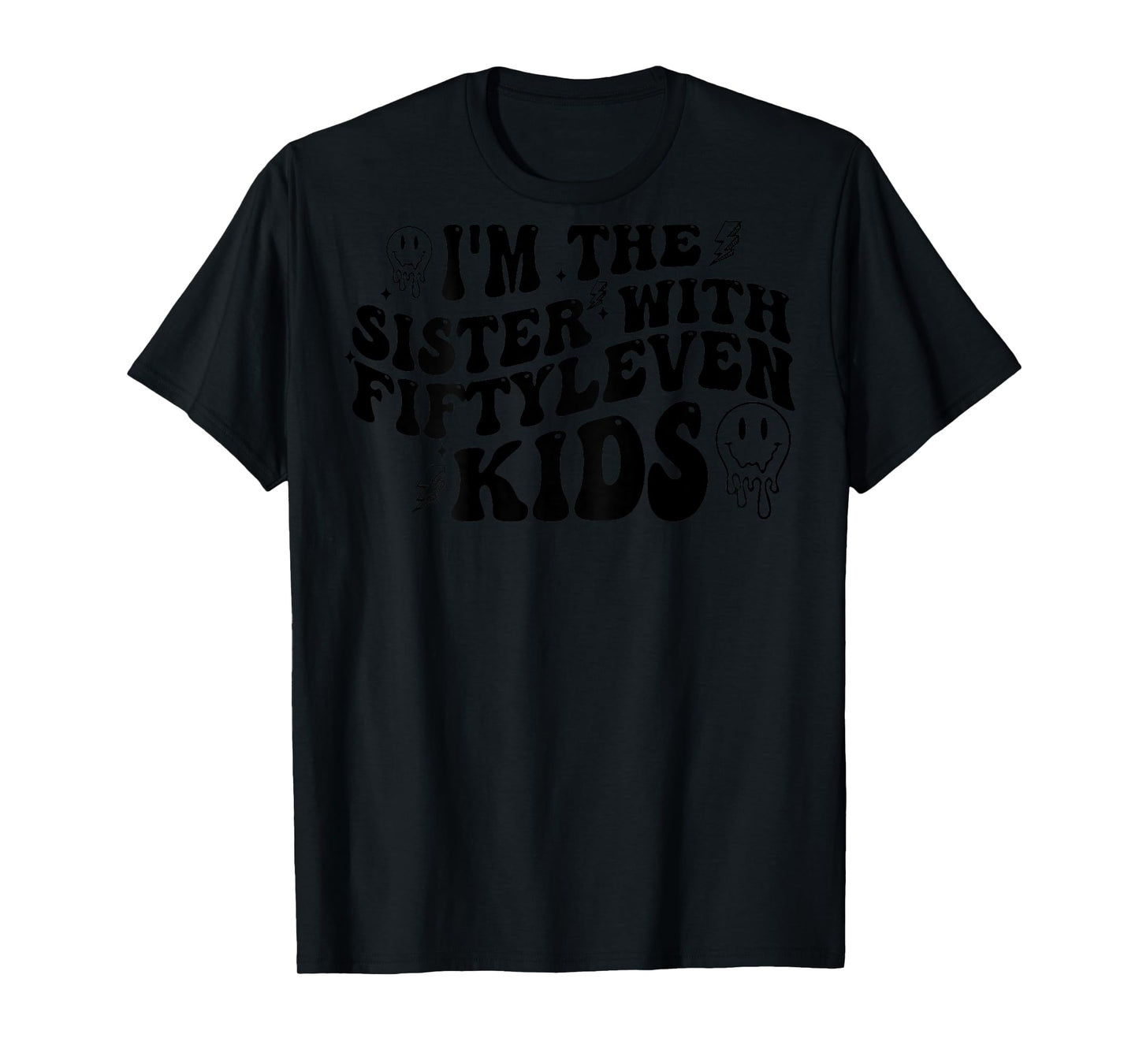 I'm The Sister With Fiftyleven Kids (on back) T-Shirt