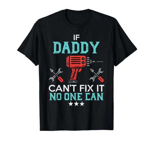 If Daddy Cant Fix No One Can Funny Fathers Day Dad Papa Men T-Shirt