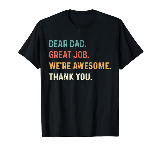 Dear Dad Great Job We're Awesome Thank You Father Quotes Dad T-Shirt