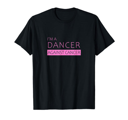 I'm a Dancer Against Cancer | Beautiful T-Shirt