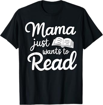 Mama Just Wants To Read T-Shirt