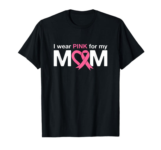 I Wear Pink For My Mom T-Shirt