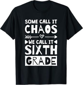 Some Call It Chaos We Call It Sixth Grade, 6th Grade teacher T-Shirt for Men Women Girls Kids