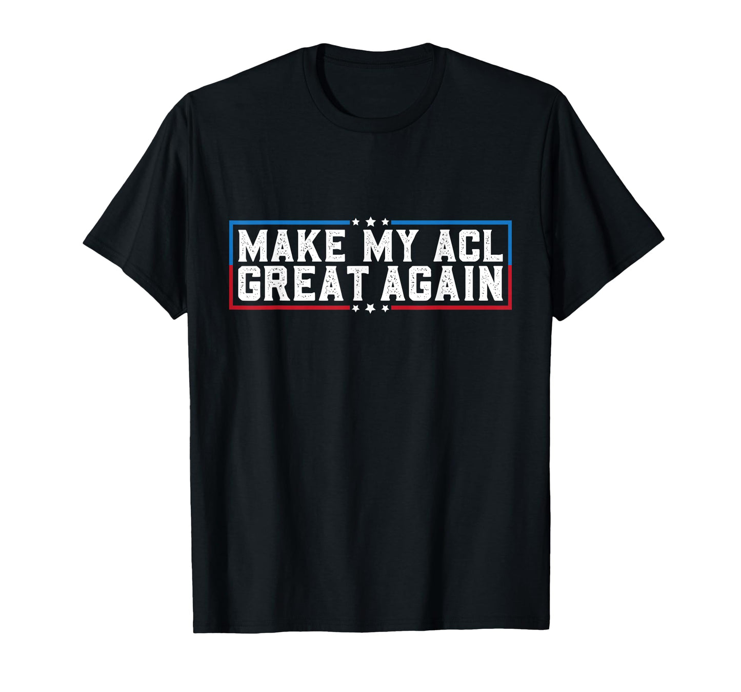 Make My ACL Great Again Funny ACL Surgery Recovery Torn ACL T-Shirt