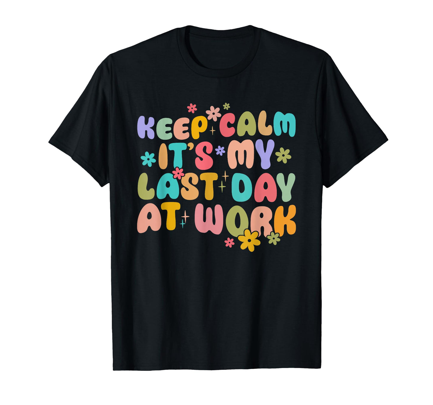 Keep Calm It's My Last Day At Work Groovy Teacher T-Shirt