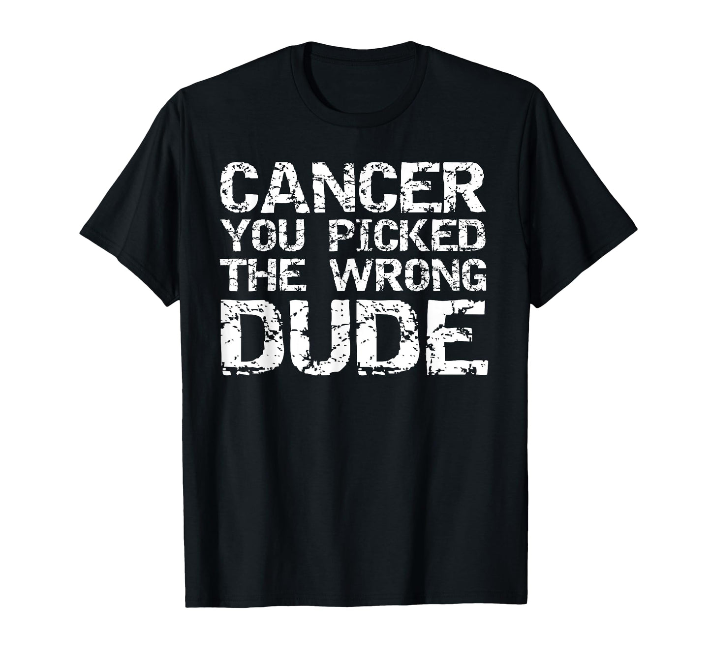 Cancer Treatment Gift Men's Cancer You Picked the Wrong Dude T-Shirt