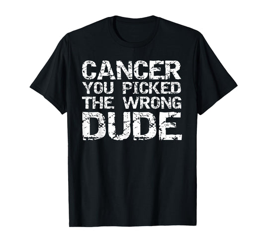 Cancer Treatment Gift Men's Cancer You Picked the Wrong Dude T-Shirt
