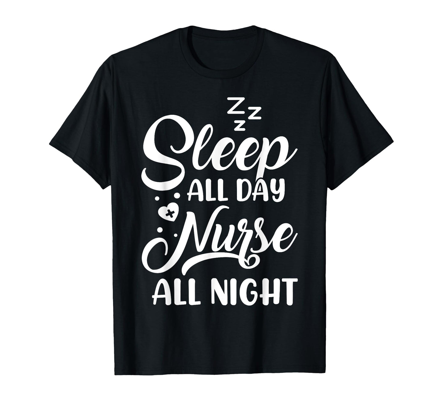 Sleep All Day Nurse All Night | Night Shift Nurse T-Shirt