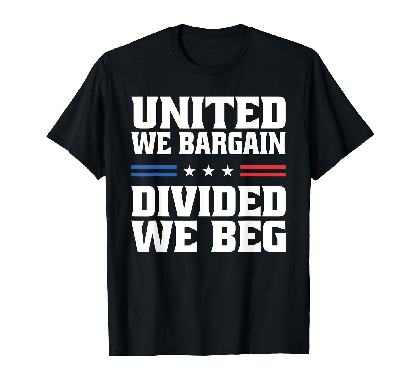 United We Bargain Divided We Beg Labor Union Workers T-Shirt