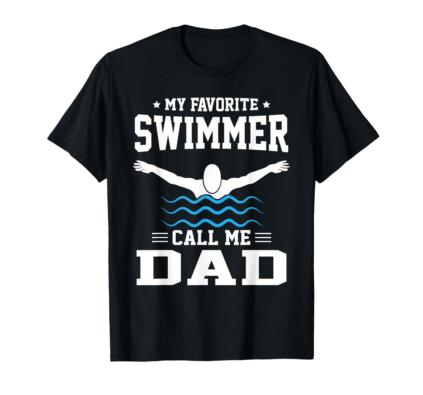 My Favorite Swimmer Calls Me Dad T-Shirt