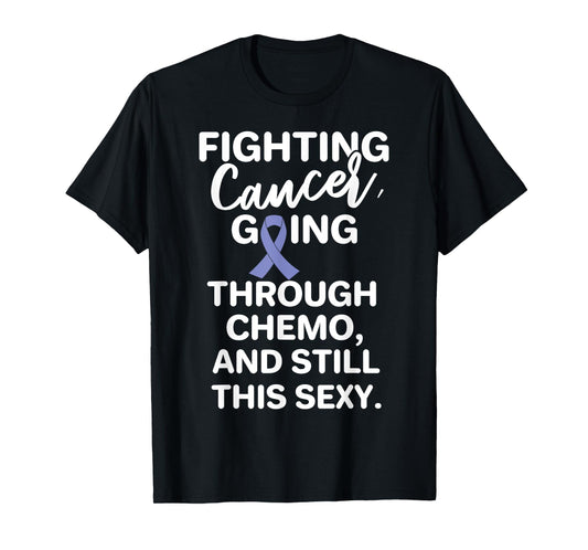 Fighting Esophageal Cancer Going Through Chemo Still Sexy T-Shirt
