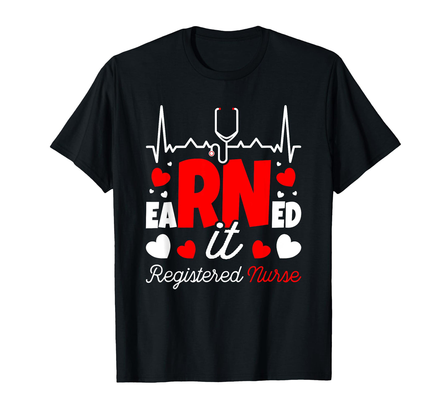 Earned It Nurse Graduation RN Registered Nurse T-Shirt