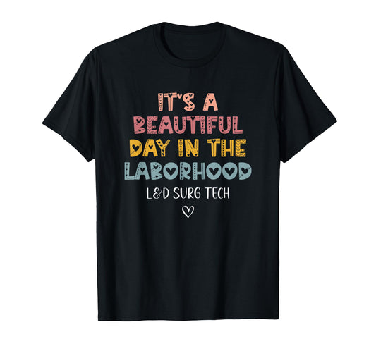 Cute L&D Surgical Tech It's A Beautiful Day In The Laborhood T-Shirt
