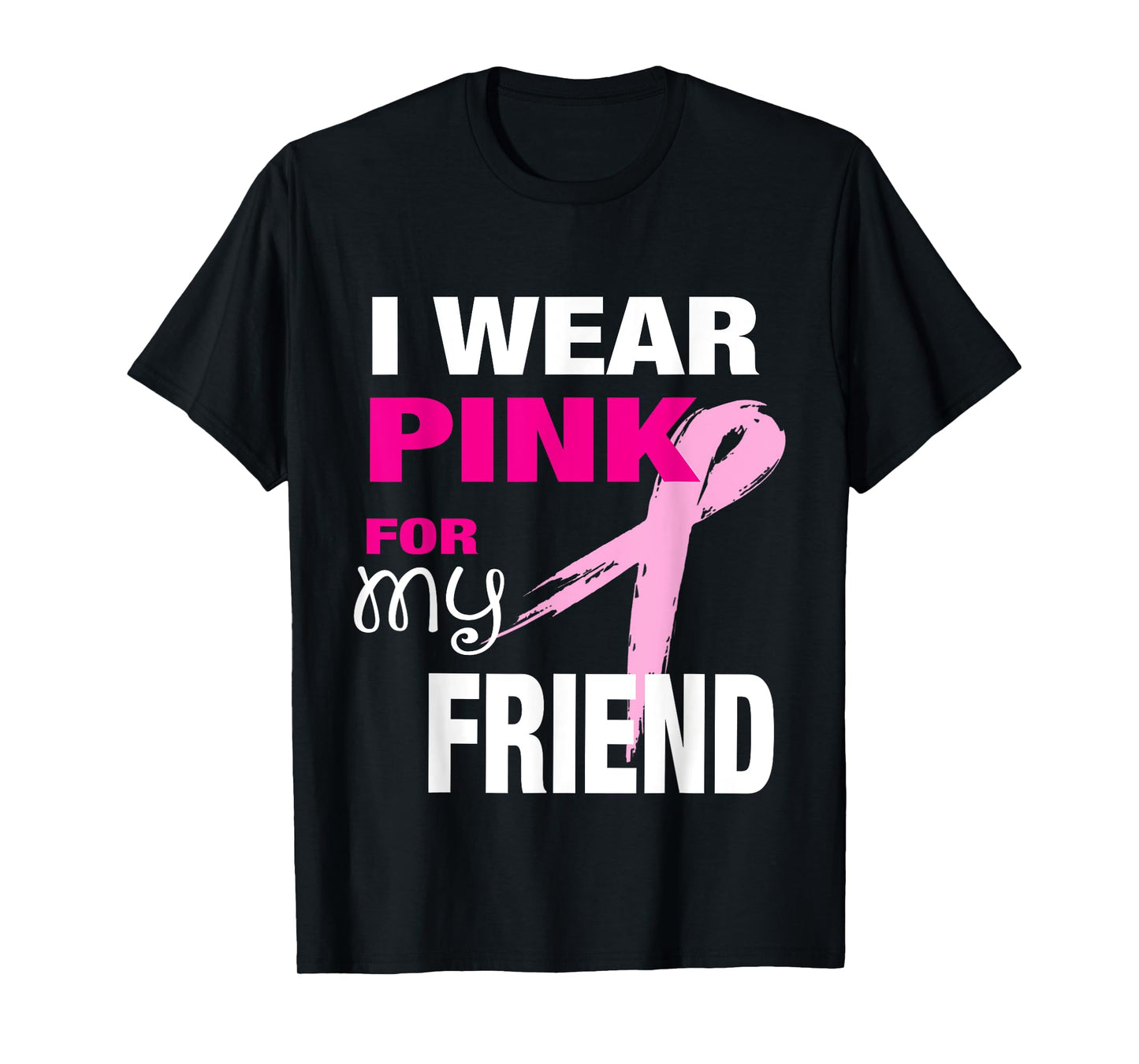 I Wear Pink for my Friend T-shirt Breast Cancer Awareness