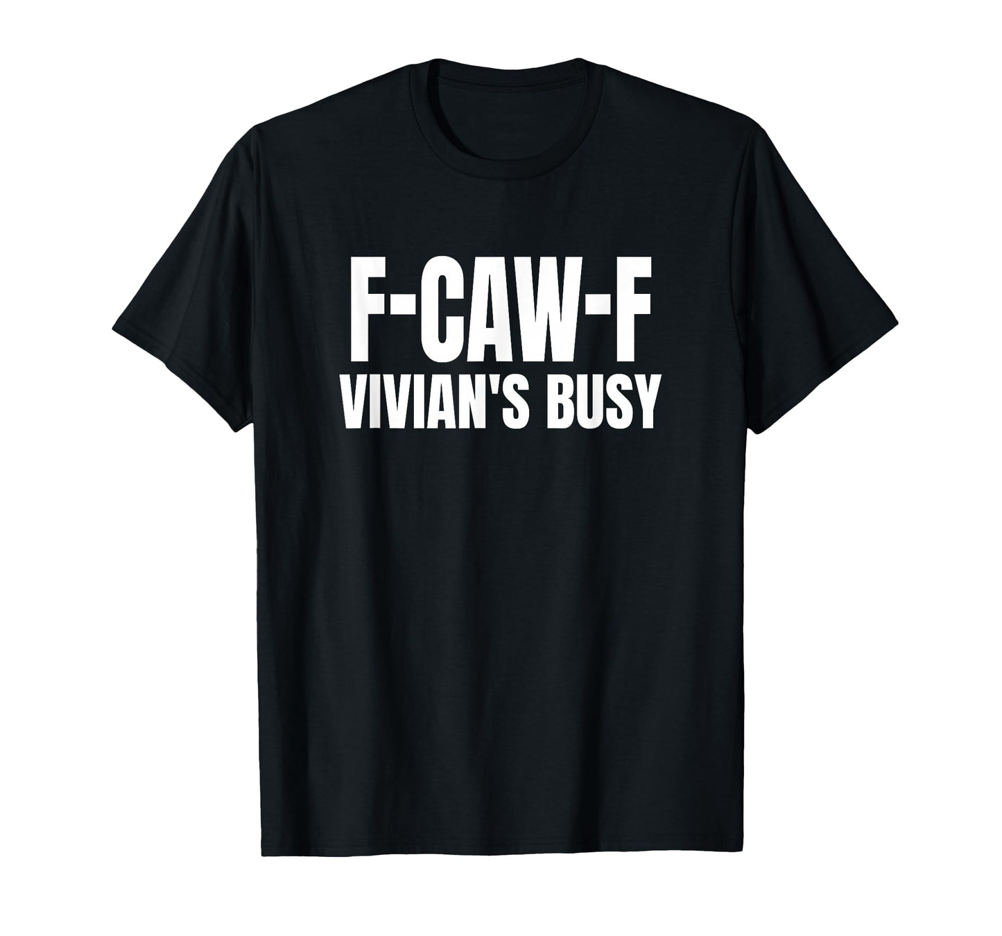 FCAWF Vivian is Busy Funny F-CAW-F Quote T-Shirt