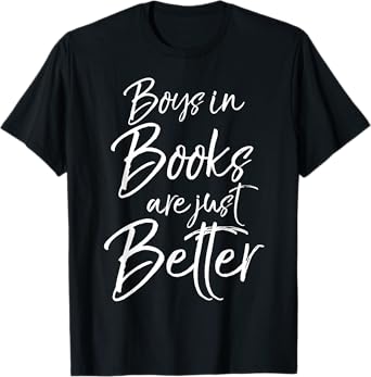 Boys in Books are Just Better Shirt for Girls Funny Reading T-Shirt