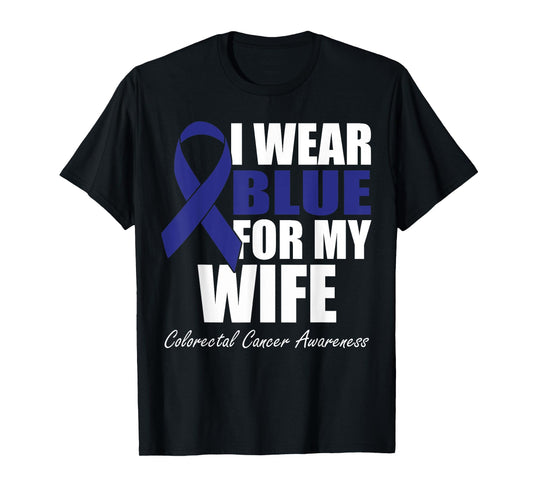 I Wear Blue For My Wife Colorectal Cancer Awareness T-Shirt