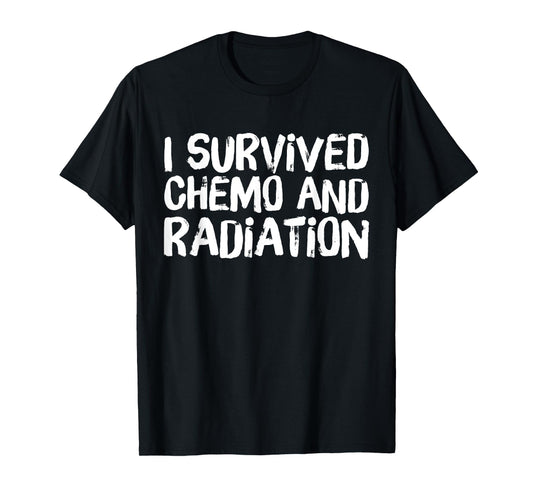 I Survived Chemo and Radiation T-Shirt