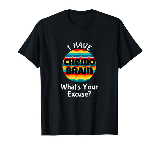 Funny Chemo Brain Quote Meme Excuse Quote Saying Joke T-Shirt